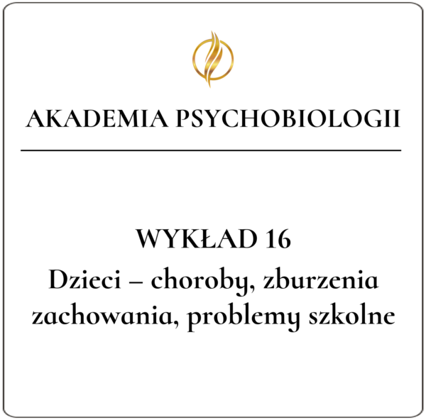 Wykład 16 <br>Dzieci – choroby, zaburzenia zachowania, problemy szkolne