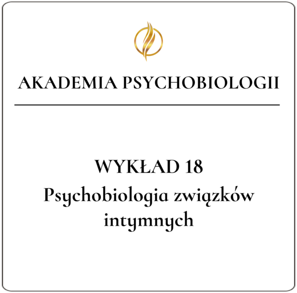 Wykład 18 <br>Psychobiologia związków intymnych